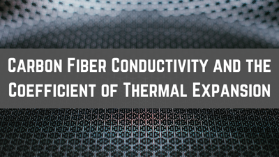 Carbon Fiber Thermal Conductivity and the Coefficient of Thermal Expansion